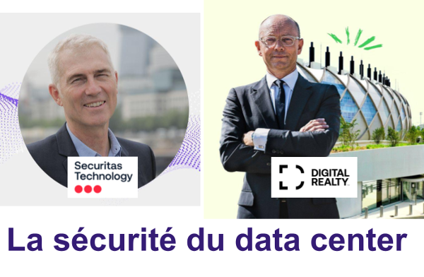 Exclusivité DCmag – La sécurité du data center, la rencontre de Fabrice Coquio, Digital Realty, et Matthieu Le Taillandier, Securitas Technology