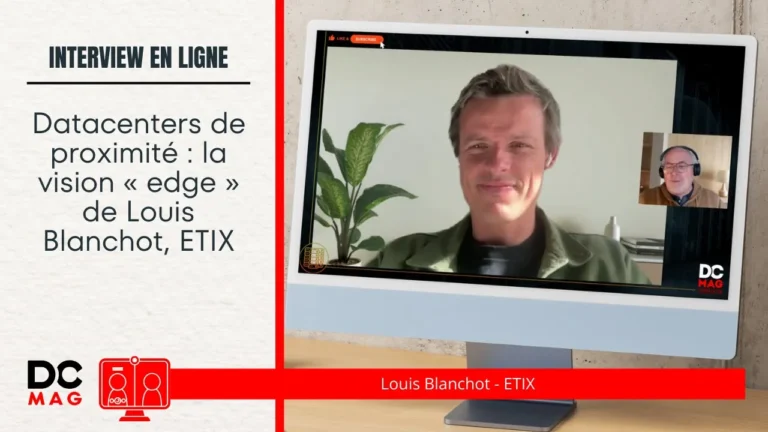 Datacenters de proximité : la vision « edge » de Louis Blanchot, ETIX, et un refinancement de 170 M€