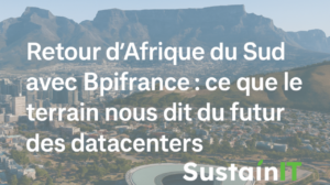 SustainIT : immersion au cœur des datacenters sud-africains avec Bpifrance