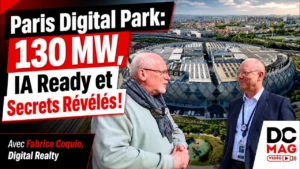 Digital Realty Paris Digital Park : 130 MW, IA Ready et Secrets Révélés ! L&rsquo;interview vidéo de Fabrice Coquio