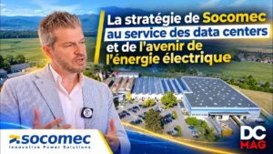 La stratégie de Socomec au service des data centers et de l&rsquo;avenir de l&rsquo;énergie électrique – Interview de Jérôme Bertrand, responsable Data Center